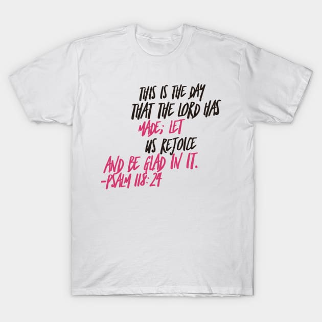 Bible Verse Psalm 118:24 T-Shirt by JakeRhodes